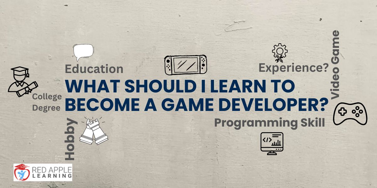 WHAT SHOULD I LEARN TO BECOME A GAME DEVELOPER